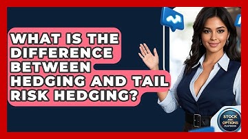 What Is The Difference Between Hedging And Tail Risk Hedging? - Stock and Options Playbook