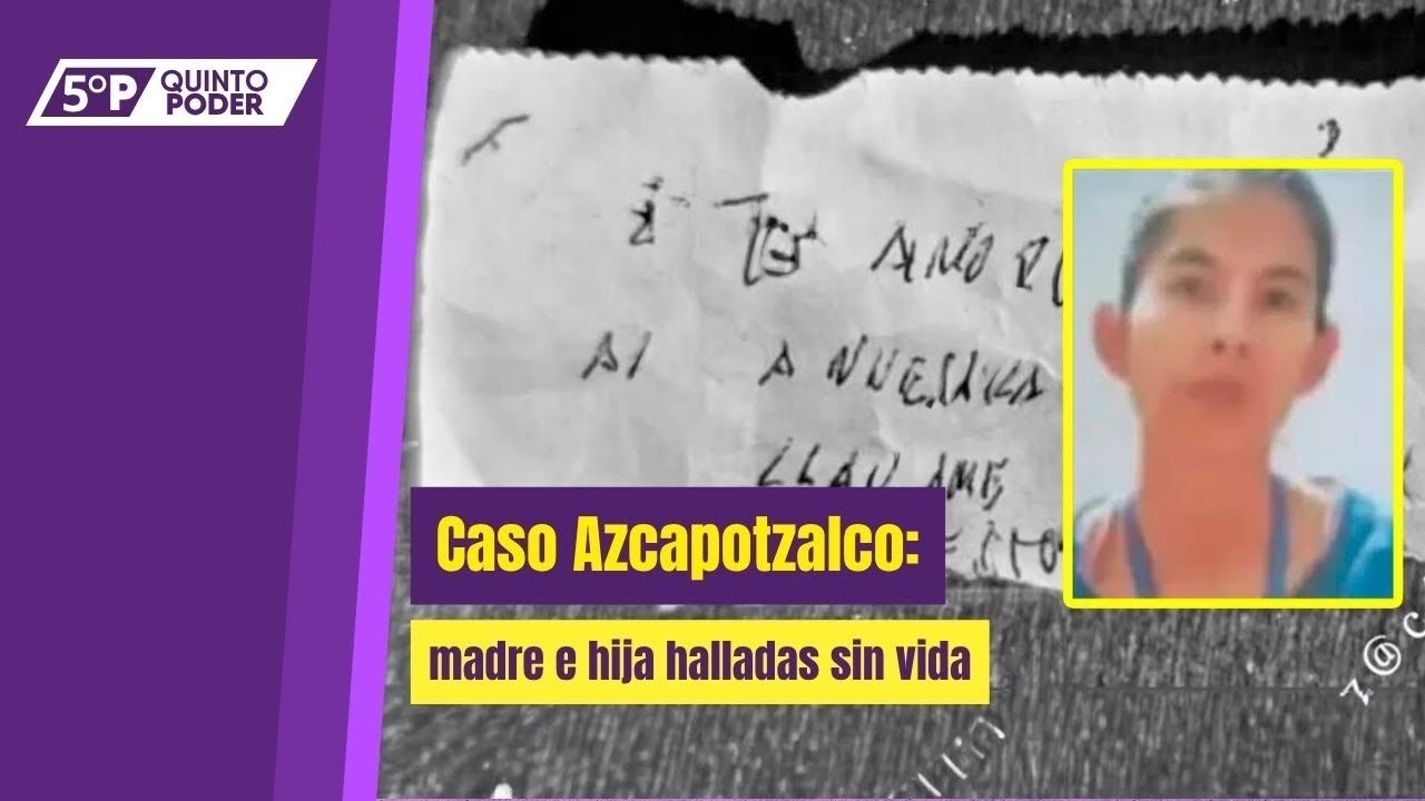 Madre e hija desaparecidas fueron halladas sin vida en Azcapotzalco ...