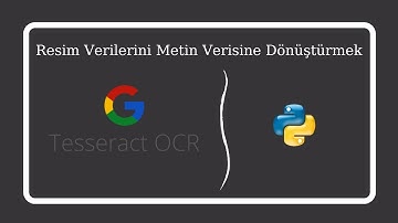 Tesseract OCR İle Resim Verilerini Metin Verisine Çevirmek | Google Tesseract OCR