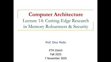 Comp. Arch. - Lecture 14: Cutting-Edge Research in Memory Robustness & Security (Fall 2025)
