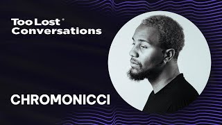 chromonicci | Too Lost Conversations Ep. 11 (Full Interview)