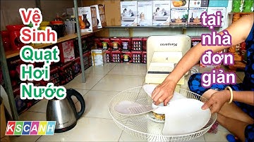 Vệ sinh quạt hơi nước tại nhà đơn giản - Cleaning the steam fan at home is simple