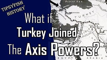 What if Turkey Joined the Axis Powers?