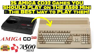 25 Amiga CD32 Games YOU should play on THE A500 Mini - Plus the best way to play them!