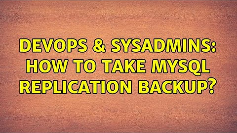 DevOps & SysAdmins: How to take mysql replication backup?