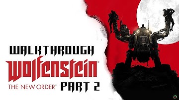 Wolfenstein: The New Order Part 2 Walkthrough Playthrough Gameplay HD (PS4/Xbox360/PS3/PC/XboxONE)