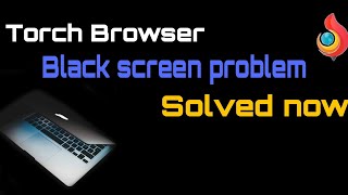 Torch browser black screen problem on laptop /pc solved now screenshot 5
