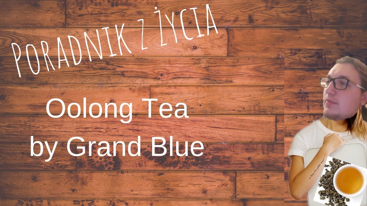 Poradnik z Życia "Oolong Tea by Grand Blue" YouTube