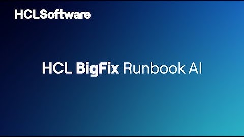 HCL BigFix Runbook AI: Revolutionizing IT Automation with Runbook AI