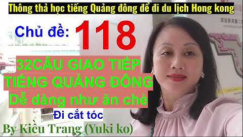 Thông thả học tiếng Quảng Đông 118: 32 câu giao tiếp tại tiệm tóc