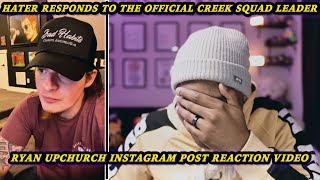 CREEK SQUAD LEADER TALKING SPICY TO A HATER!? | Response To Ryan Upchurch IG Post REACTION!