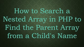 How to Search a Nested Array in PHP to Find the Parent Array from a Child