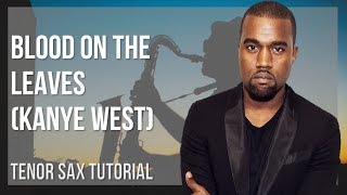 How to play Blood On The Leaves by Kanye West on Tenor Sax (Tutorial)