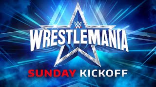 WrestleMania Sunday Kickoff: April 3, 2022