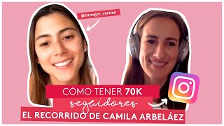 Cómo tener 70,000 seguidores en Instagram - Entrevista con Camila Arbelaez de @tumejor_version