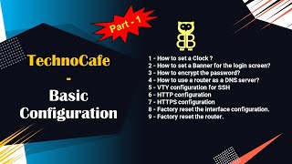Banner, Setup a Clock, Password Encryption, Cisco Router as a DNS Configuration, SSH configuration.