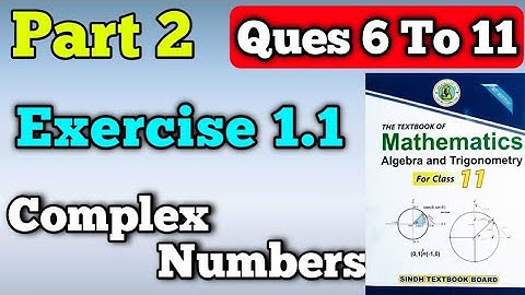 Part 2 exercise 1.1 unit 1 complex numbers class 11 New mathematics book | questions 6 to 11