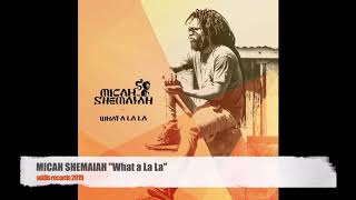 MICAH SHEMAIAH - What a La La
