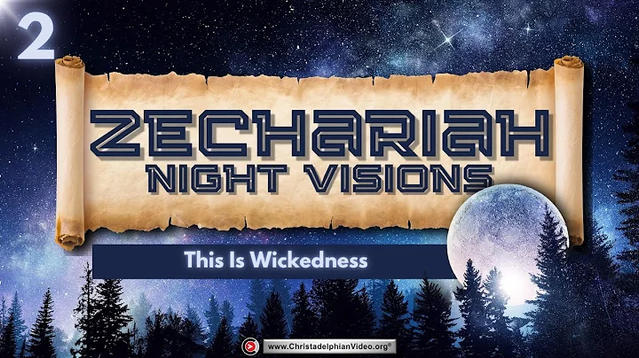 Zechariah's Night Visions #2 'This is Wickedness'