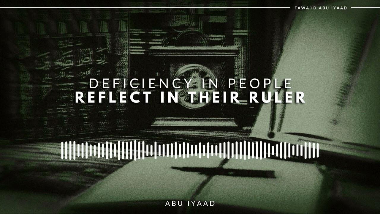 Deficiency in People Reflect in their Ruler | Abu Iyaad