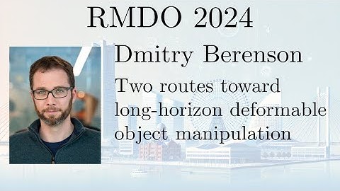 RMDO 2024: Dmitry Berenson - Two routes toward long-horizon deformable object manipulation