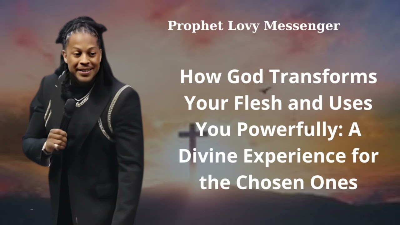 How God Transforms Your Flesh and Uses You Powerfully: A Divine Experience| Dives vans Messenger