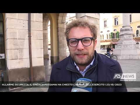 ALLARME SICUREZZA, IL SINDACO POSSAMAI HA CHIESTO L'ARRIVO DELL'ESERCITO | 23/10/2023