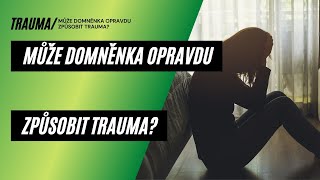 Může domněnka způsobit trauma?