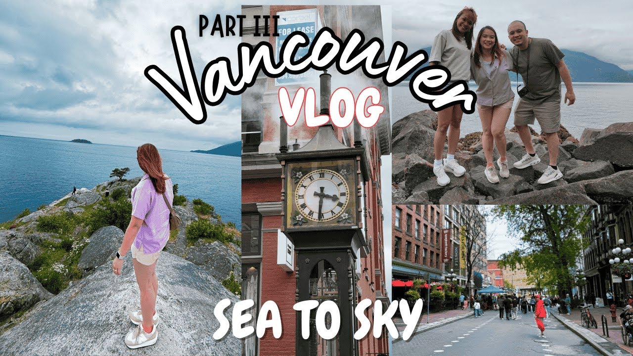Vancouver 2025 (Part 3) | SEA TO SKY & GASTOWN