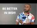 10 BEST Ways To Be Better In BED
