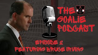 The Goalie Podcast: Episode 2 - Feat. Bruce Irving