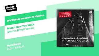 Jah Wobble presents PJ Higgins - Watch How You Walk (Dennis Bovell Remix)