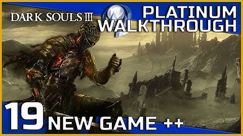Dark Souls III Full Platinum Walkthrough - 19 - New Game Plus (NG++)