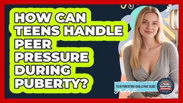 How Can Teens Handle Peer Pressure During Puberty? - Teen Parenting Challenge Guide