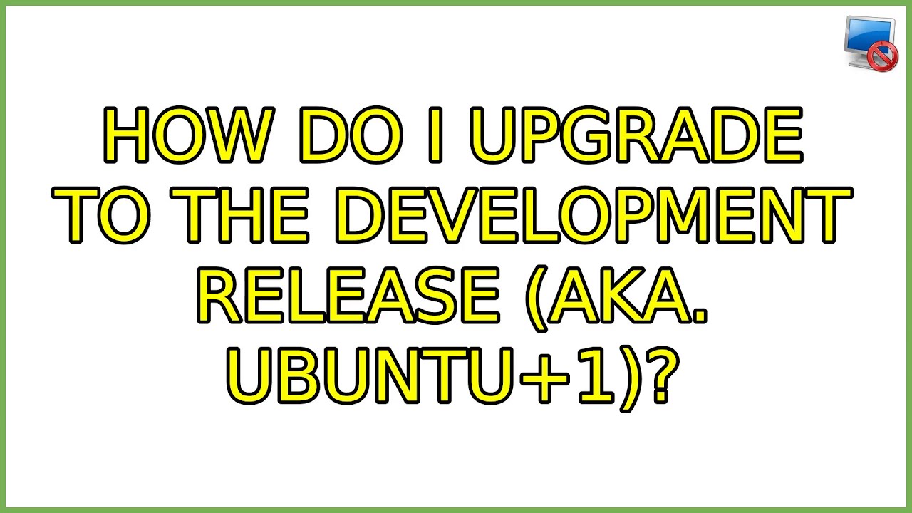 Ubuntu: How do I upgrade to the development release (aka. Ubuntu+1)? (5 ...