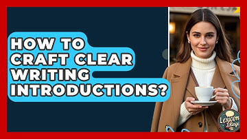 How To Craft Clear Writing Introductions? - Lexicon Lounge