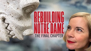 Rebuilding Notre-Dame - The Last Chapter with Lucy Worsley