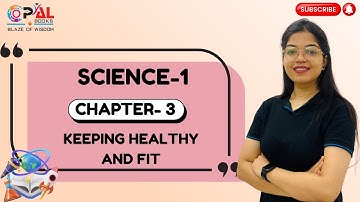 OPAL BOOKS | SCIENCE-1 | CH-3 : KEEPING HEALTHY AND FIT