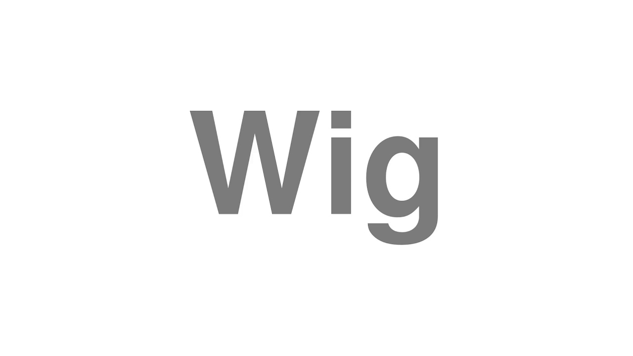 How to Pronounce "Wig"