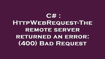C# : HttpWebRequest-The remote server returned an error: (400) Bad Request
