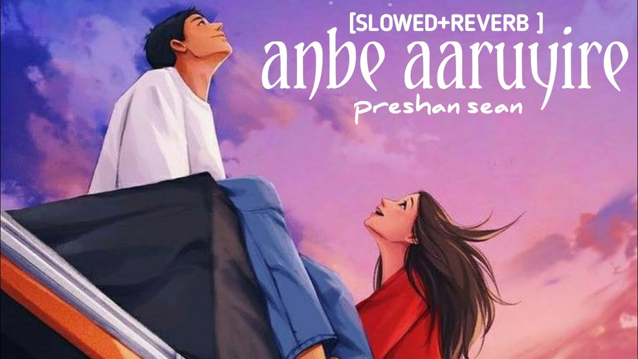 ANBE AARUYIRE  SLOWED  REVERB    PRESHAN SEAN