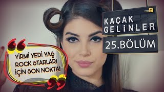 Kaçak Gelinler 25 Bölüm - Rockstar Kainat!