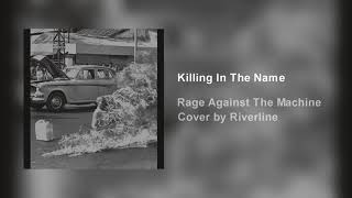 Rage Against The Machine - Killing In The Name (Cover By Riverline)