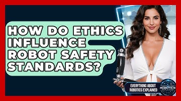How Do Ethics Influence Robot Safety Standards? - Everything About Robotics Explained