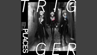 Video thumbnail of "TRIGGER - PLACES"