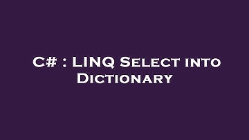 C# : LINQ Select into Dictionary