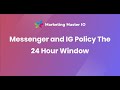 Messenger and IG Poicy The 24 Hour Window