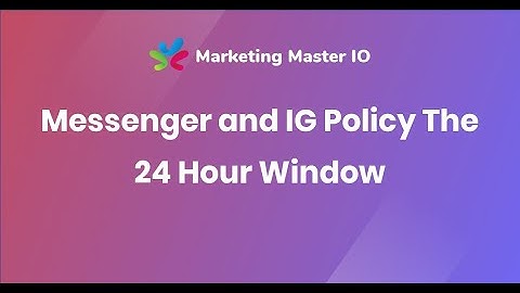 Messenger and IG Poicy The 24 Hour Window