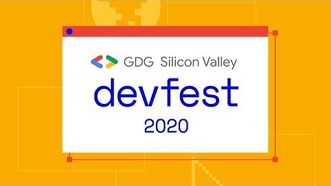 DevFest Silicon Valley 2020 | Main Track