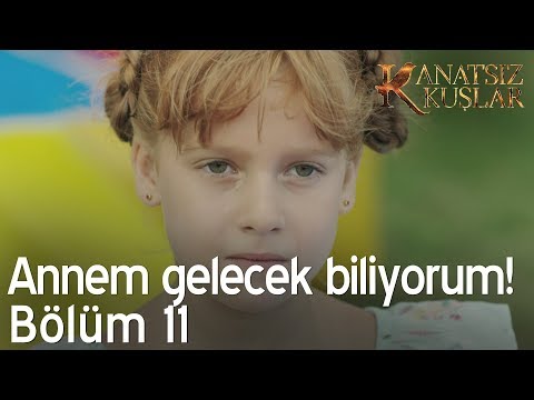 Annem gelecek biliyorum! - Kanatsız Kuşlar 11. Bölüm